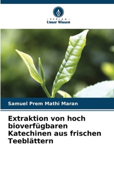 Paperback Extraktion von hoch bioverfügbaren Katechinen aus frischen Teeblättern [German] Book