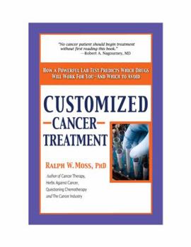 Paperback Customized Cancer Treatment: How a Powerful Lab Test Predicts Which Drugs Will Work for You--And Which to Avoid Book