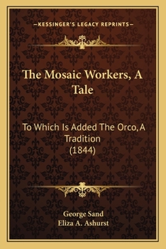 Paperback The Mosaic Workers, A Tale: To Which Is Added The Orco, A Tradition (1844) Book