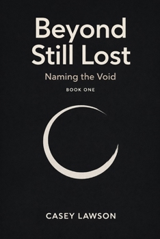 Paperback Beyond Still Lost by Casey Lawson: Naming the Void - Book I Book