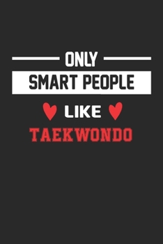 Only Smart People Like Taekwondo Notebook - Funny Taekwondo Journal Gift: Lined Taekwondo lovers Notebook / Journal Gift, 120 Pages, 6x9, Soft Cover, Matte Finish