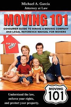 Paperback Moving 101: Consumer Guide to Hiring a Moving Company and Legal Reference Manual Book