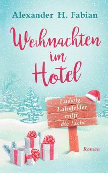 Paperback Weihnachten im Hotel: Ludwig Lahnfelder trifft die Liebe [German] Book