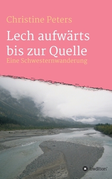 Hardcover Lechaufwärts bis zur Quelle: Eine Schwesterwanderung [German] Book