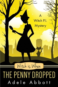 Witch Is When The Penny Dropped - Book #6 of the A Witch P.I. Mystery