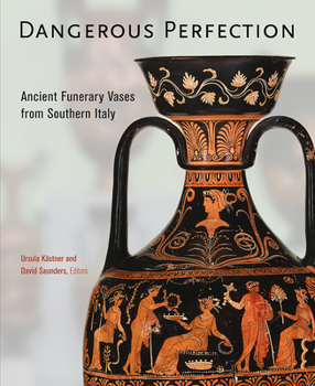 Hardcover Dangerous Perfection: Ancient Funerary Vases from Southern Italy Book
