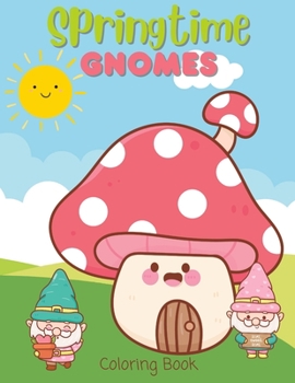 Paperback Springtime Gnomes Coloring Book: Coloring Pages for Kids, Relaxation and Creativity Book