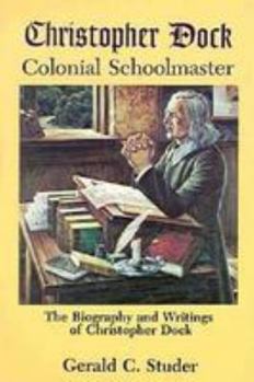 Paperback Christopher Dock, Colonial Schoolmaster: The Biography and Writings of Christopher Dock Book