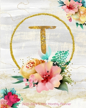 T 2020-2024 5 Year Monthly Planner: Initial Monogram Letter T: 60 Months Calendar, 5 Year Agenda Schedule Organizer, Logbook and Personalized Journal