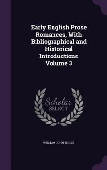 Hardcover Early English Prose Romances, With Bibliographical and Historical Introductions Volume 3 Book