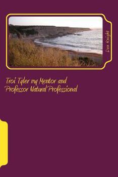 Paperback Troi Tyler my Mentor and Professor Natural Professional: To know her is to love her Professionally Book