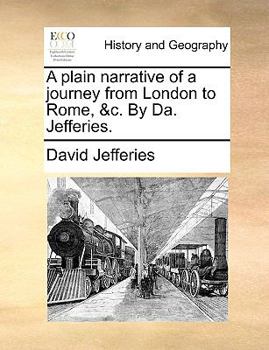 Paperback A Plain Narrative of a Journey from London to Rome, &C. by Da. Jefferies. Book