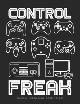 Paperback Control Freak: School Notebook Video Game Player Boys Gift 8.5x11 College Ruled Book