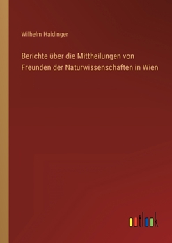 Berichte über die Mittheilungen von Freunden der Naturwissenschaften in Wien