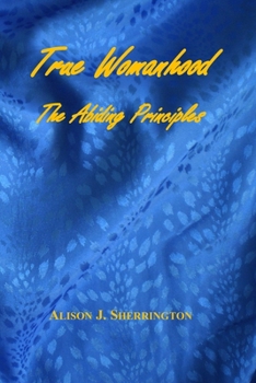 Paperback True Womanhood: The Abiding Principles Book