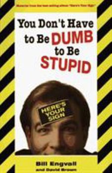 Paperback You Don't Have to Be Dumb to Be Stupid Book