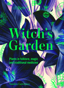 Hardcover Kew: The Witch's Garden: Plants in Folklore, Magic and Traditional Medicine Book