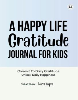 Paperback A Happy Life Gratitude Journal For Kids: Commit To Daily Gratitude Unlock Daily Happiness Book