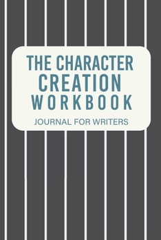 Paperback The Character Creation Workbook: Journal For Writers Book