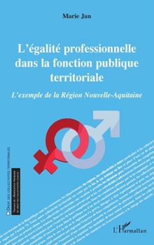 L'égalité professionnelle dans la fonction publique territoriale: L'exemple de la Région Nouvelle-Aquitaine (Droit Des Collectivités Territoriales) (French Edition)