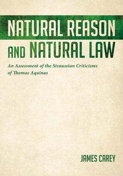 Paperback Natural Reason and Natural Law: An Assessment of the Straussian Criticisms of Thomas Aquinas Book