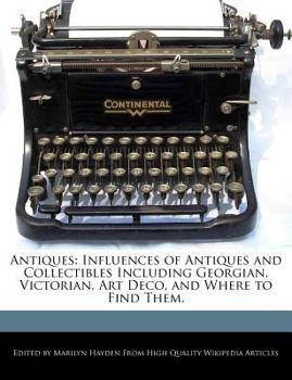 Paperback Antiques: Influences of Antiques and Collectibles Including Georgian, Victorian, Art Deco, and Where to Find Them. Book