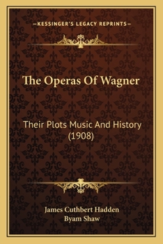 Paperback The Operas Of Wagner: Their Plots Music And History (1908) Book