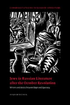 Jews in Russian Literature after the October Revolution: Writers and Artists between Hope and Apostasy (Cambridge Studies in Russian Literature)