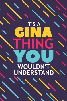 IT'S A GINA THING YOU WOULDN'T UNDERSTAND: Lined Notebook / Journal Gift, 120 Pages, 6x9, Soft Cover, Glossy Finish