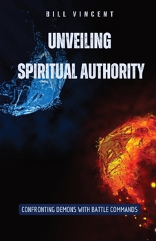Paperback Unveiling Spiritual Authority: Confronting Demons with Battle Commands Book