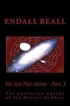 Paperback We Are Not Alone - Part 3: The Luciferian Agenda of the Mother Goddess Book