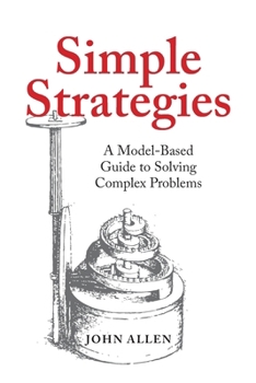 Paperback Simple Strategies: A Model-Based Guide to Solving Complex Problems Book