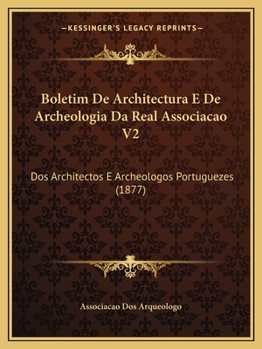 Paperback Boletim De Architectura E De Archeologia Da Real Associacao V2: Dos Architectos E Archeologos Portuguezes (1877) [Portuguese] Book