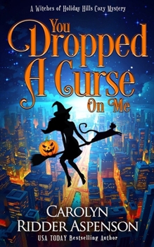 You Dropped a Curse on Me: A Witches of Holiday Hills Cozy Mystery (The Witches of Holiday Hills Cozy Mystery Series)