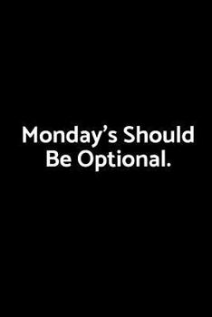 Monday's Should Be Optional.: A Wide ruled Notebook
