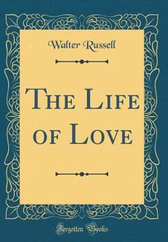 Hardcover The Life of Love (Classic Reprint) Book