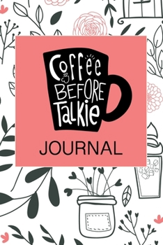 Paperback Coffee before talkie Journal: Track, Log and Rate Coffee Varieties and Roasts Notebook Gift for Coffee Drinkers. Perfect Gift for Book and Coffee Lo Book