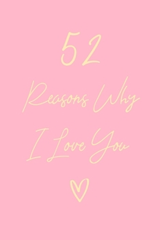 52 Reasons Why I Love You: 6x9" Dot Bullet Notebook/Journal Gift For Couples. Perfect Romantic, Birthday, Anniversary, Valentine's Gift