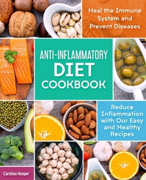Paperback Anti-Inflammatory Diet Cookbook: Reduce Inflammation with our Easy and Healthy Recipes. Heal the Immune System and Prevent Diseases. Book
