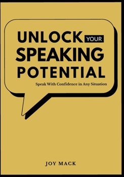 Paperback Unlock Your Speaking Potential: Speak With Confidence in Any Situation Book
