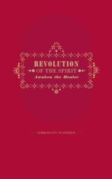 Revolution of the Spirit: Awaken the Healer: An Invitation to Radical Healing