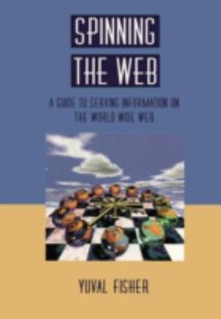 Paperback Spinning the Web: A Guide to Serving Information on the World Wide Web Book