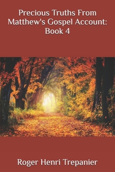 Precious Truths From Matthew's Gospel Account: Book 4
