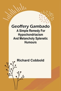 Paperback Geoffery Gambado; A Simple Remedy for Hypochondriacism and Melancholy Splenetic Humours Book