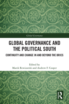 Hardcover Global Governance and the Political South: Continuity and Change In and Beyond the BRICS Book