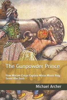 Paperback The Gunpowder Prince: How Marine Corps Captain Mirza Munir Baig Saved Khe Sanh Book