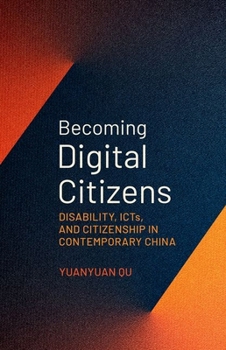 Hardcover Becoming Digital Citizens: Disability, Icts, and Citizenship in Contemporary China Book