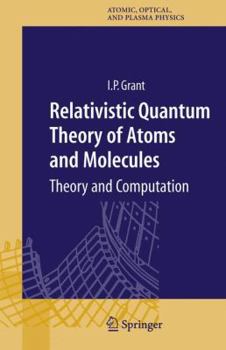 Relativistic Quantum Theory of Atoms and Molecules: Theory and Computation (Springer Series on Atomic, Optical, and Plasma Physics) - Book #40 of the Springer Series on Atomic, Optical, and Plasma Physics