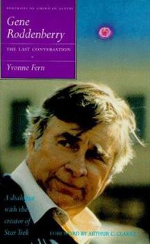 Gene Roddenberry: The Last Conversation - Book #2 of the Portraits of American Genius