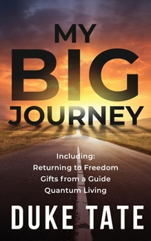 Paperback My Big Journey: Returning to Freedom, Gifts from a Guide, Quantum Living Book